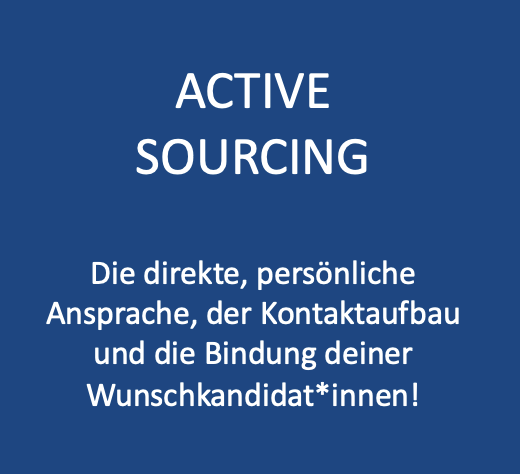 Active Sourcing: Die direkte, persönliche Ansprache, der Kontaktaufbau und die Bindung deiner Wunschkandidat*innen!